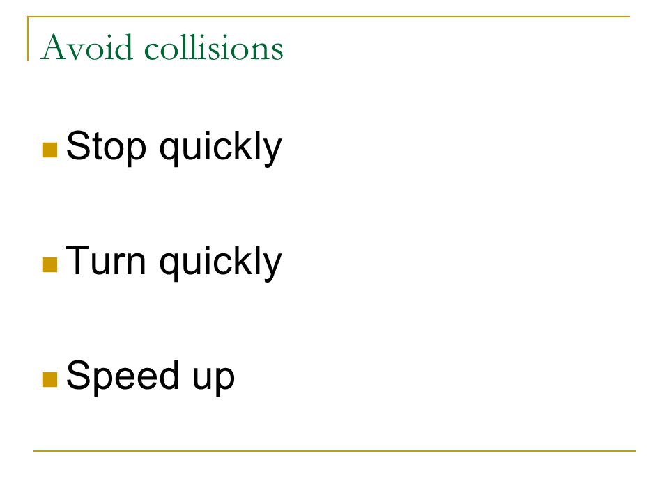 Avoid collisions Stop quickly Turn quickly Speed up