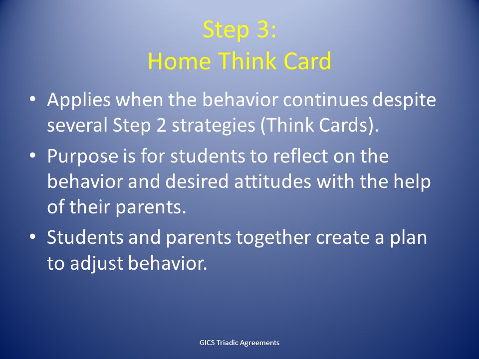 Step 3: Home Think Card Applies when the behavior continues despite several Step 2 strategies (Think Cards).