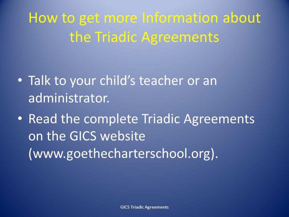 How to get more Information about the Triadic Agreements Talk to your child’s teacher or an administrator.