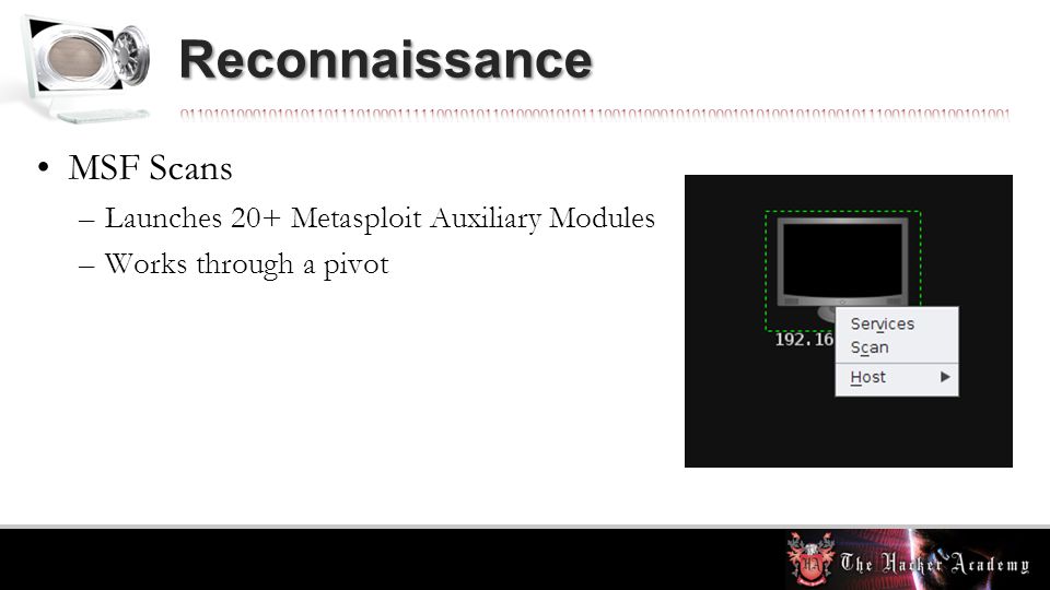 Reconnaissance MSF Scans –Launches 20+ Metasploit Auxiliary Modules –Works through a pivot