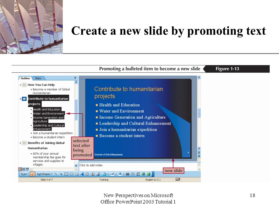 XP New Perspectives on Microsoft Office PowerPoint 2003 Tutorial 1 18 Create a new slide by promoting text