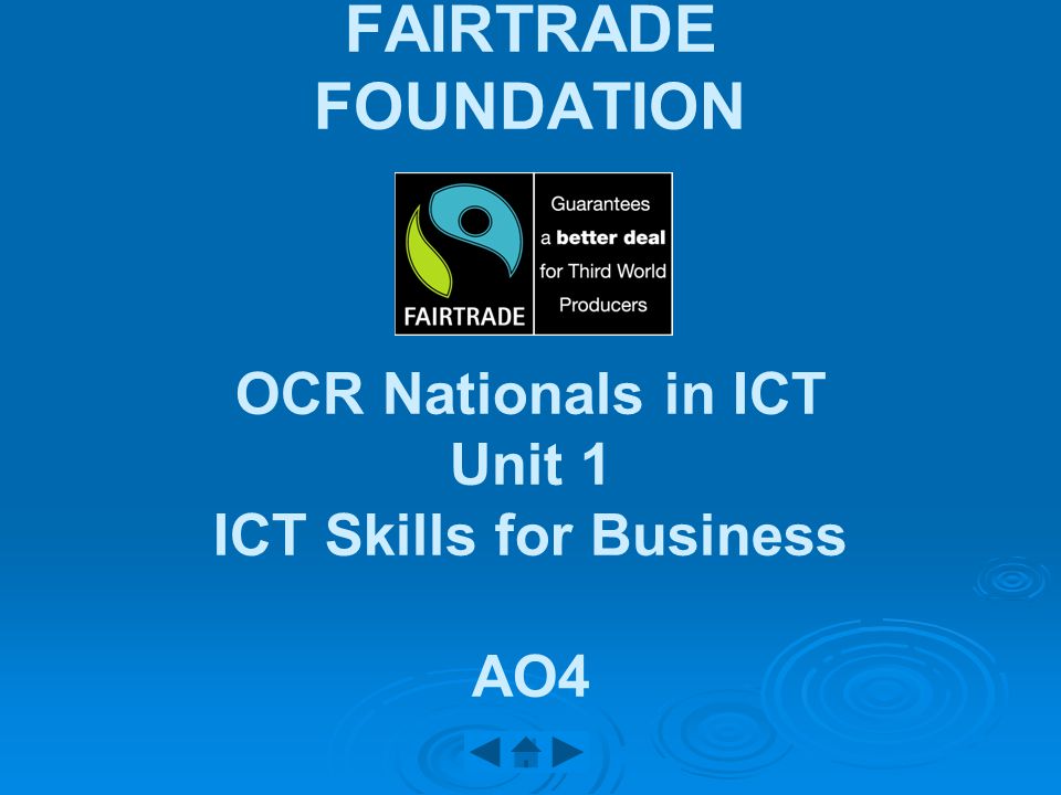 FAIRTRADE FOUNDATION OCR Nationals in ICT Unit 1 ICT Skills for Business AO4