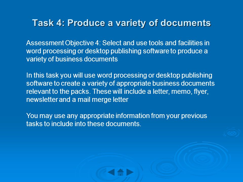 Task 4: Produce a variety of documents Assessment Objective 4: Select and use tools and facilities in word processing or desktop publishing software to produce a variety of business documents In this task you will use word processing or desktop publishing software to create a variety of appropriate business documents relevant to the packs.