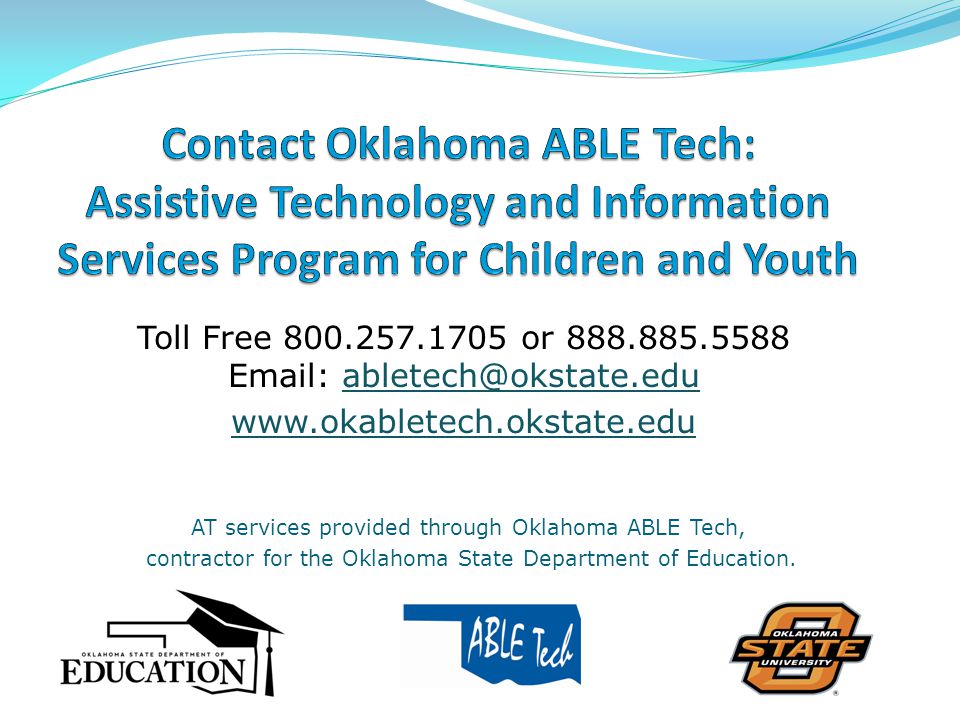Toll Free or AT services provided through Oklahoma ABLE Tech, contractor for the Oklahoma State Department of Education.