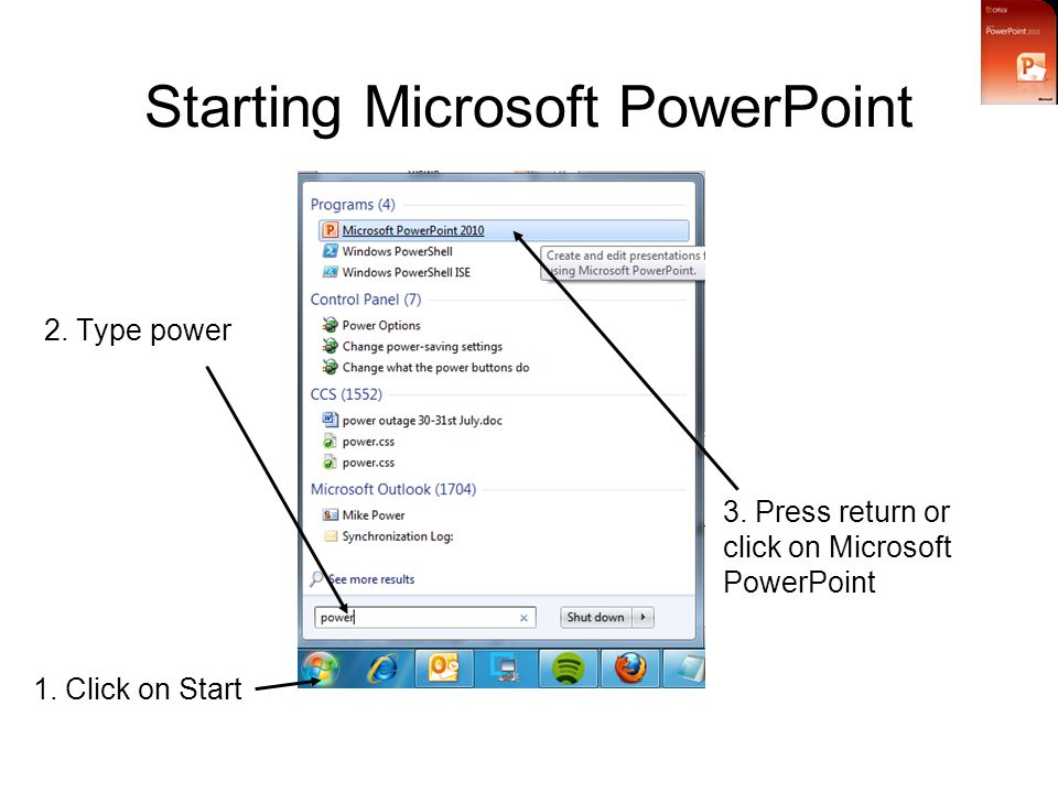 Starting Microsoft PowerPoint 3. Press return or click on Microsoft PowerPoint 1.