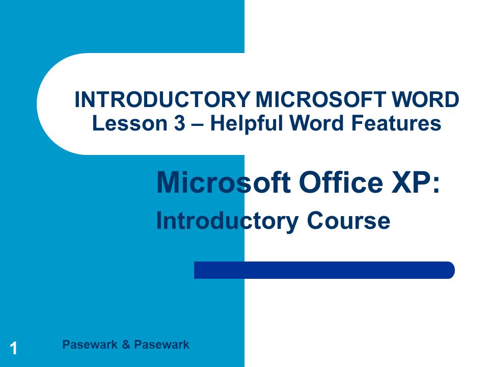 Pasewark & Pasewark Microsoft Office XP: Introductory Course 1 INTRODUCTORY MICROSOFT WORD Lesson 3 – Helpful Word Features