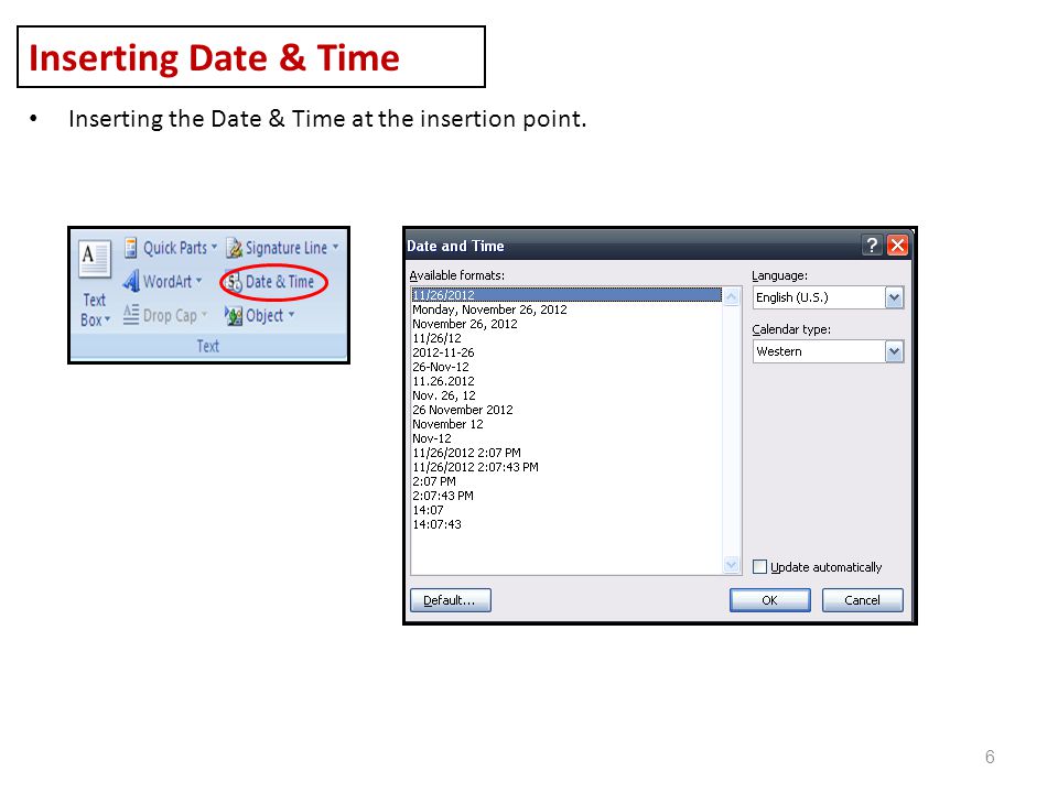 6 Inserting Date & Time Inserting the Date & Time at the insertion point.