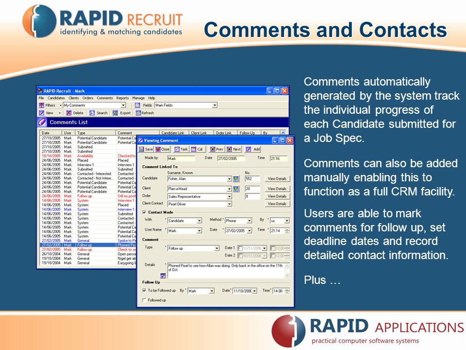 Comments and Contacts Comments automatically generated by the system track the individual progress of each Candidate submitted for a Job Spec.