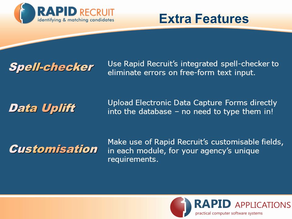 Extra Features Upload Electronic Data Capture Forms directly into the database – no need to type them in.