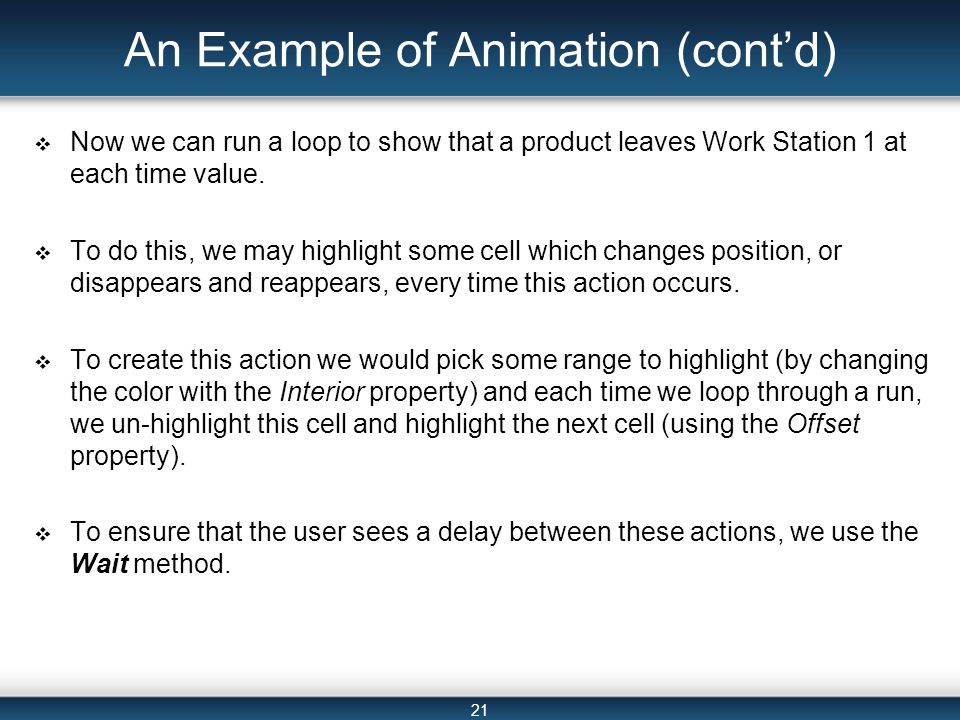 21 An Example of Animation (cont’d)  Now we can run a loop to show that a product leaves Work Station 1 at each time value.