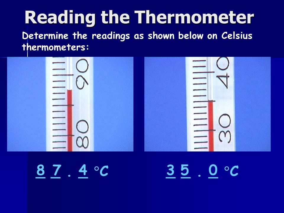 Reading the Thermometer Determine the readings as shown below on Celsius thermometers: _ _.