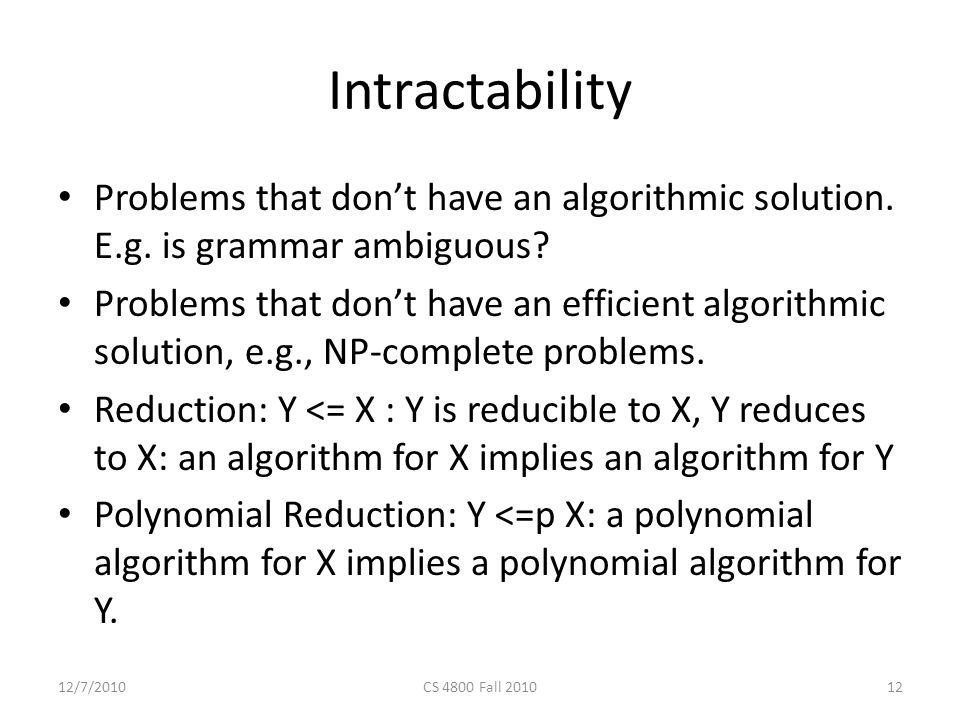 Intractability Problems that don’t have an algorithmic solution.