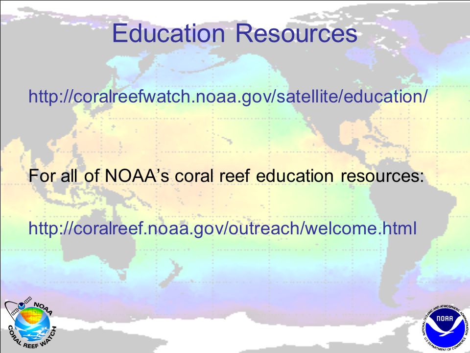 Education Resources   For all of NOAA’s coral reef education resources: