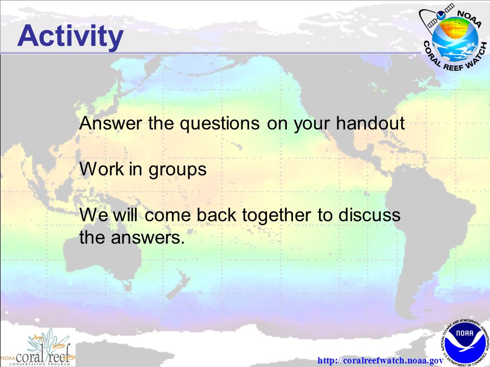 Activity Answer the questions on your handout Work in groups We will come back together to discuss the answers.