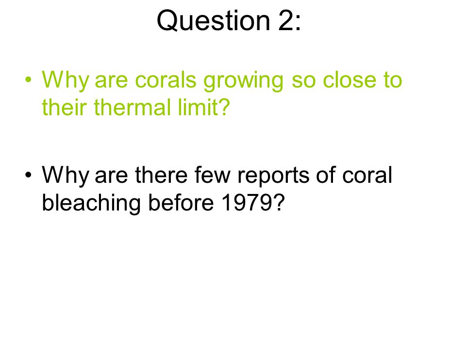 Question 2: Why are corals growing so close to their thermal limit.