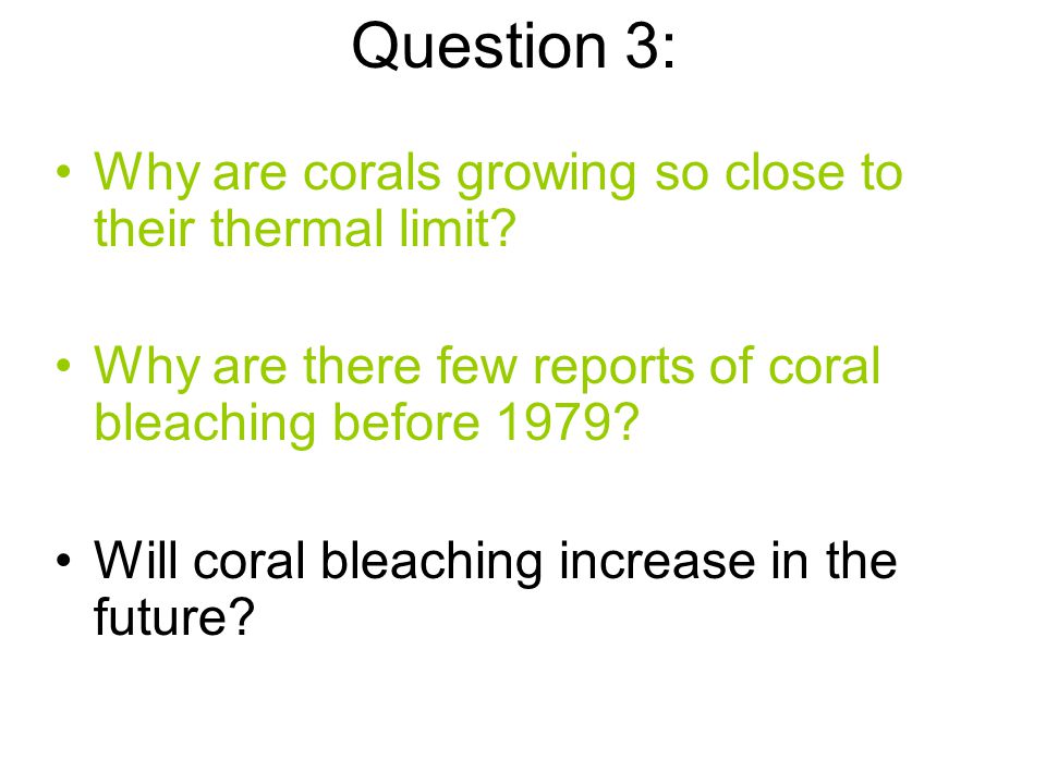 Question 3: Why are corals growing so close to their thermal limit.