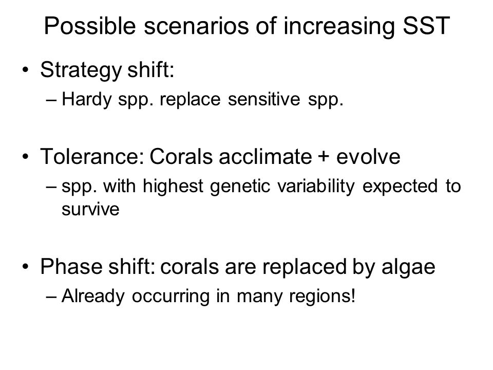 Possible scenarios of increasing SST Strategy shift: –Hardy spp.
