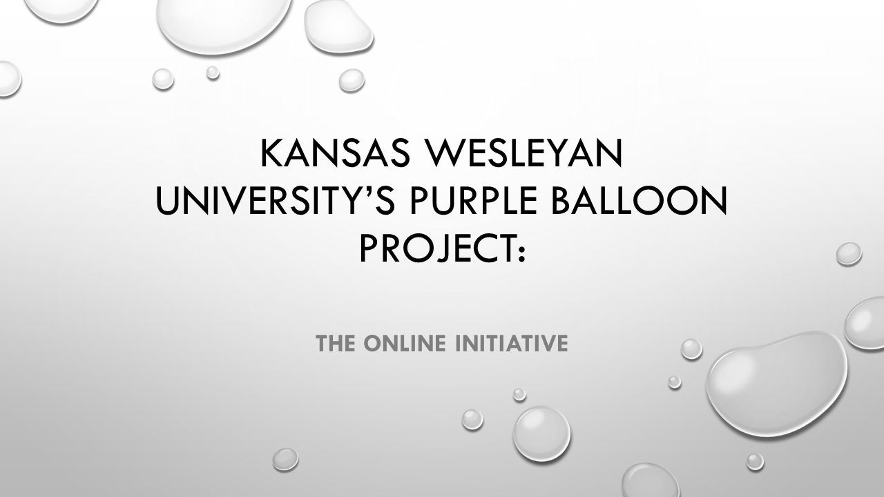 KANSAS WESLEYAN UNIVERSITY’S PURPLE BALLOON PROJECT: THE ONLINE INITIATIVE