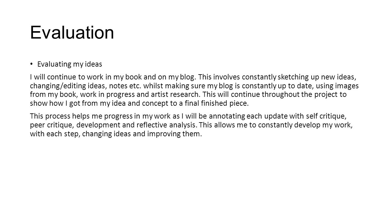 Evaluation Evaluating my ideas I will continue to work in my book and on my blog.
