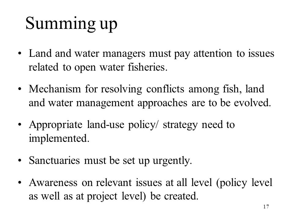 17 Summing up Land and water managers must pay attention to issues related to open water fisheries.