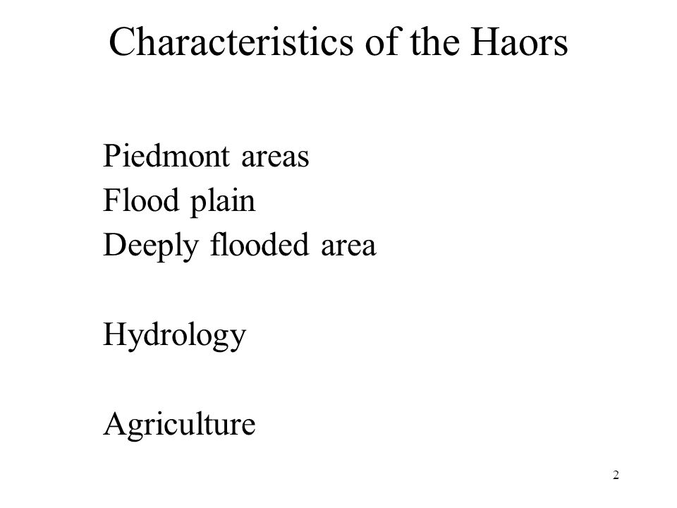 2 Characteristics of the Haors Piedmont areas Flood plain Deeply flooded area Hydrology Agriculture