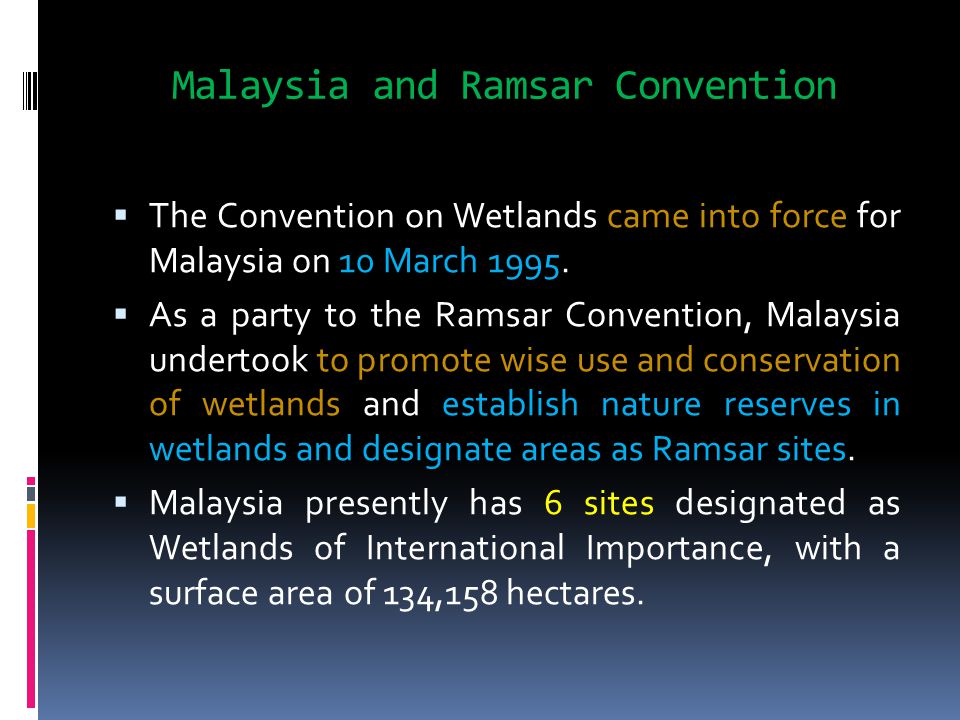 Malaysia and Ramsar Convention  The Convention on Wetlands came into force for Malaysia on 10 March 1995.