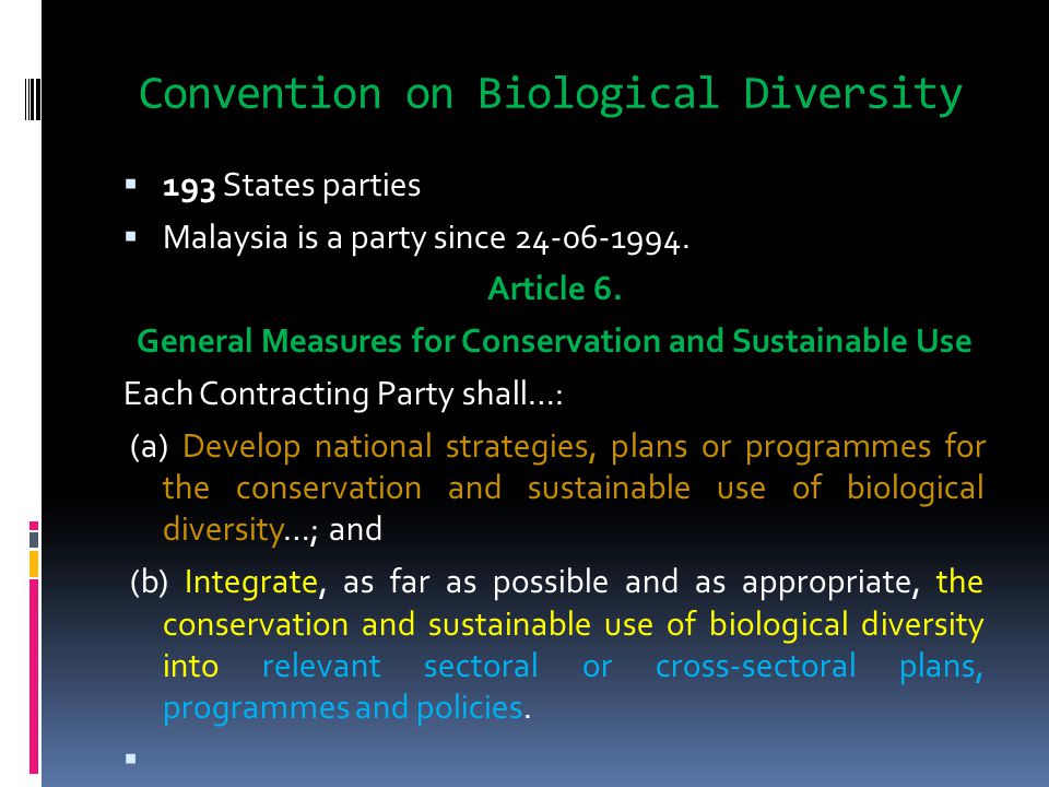 Convention on Biological Diversity  193 States parties  Malaysia is a party since