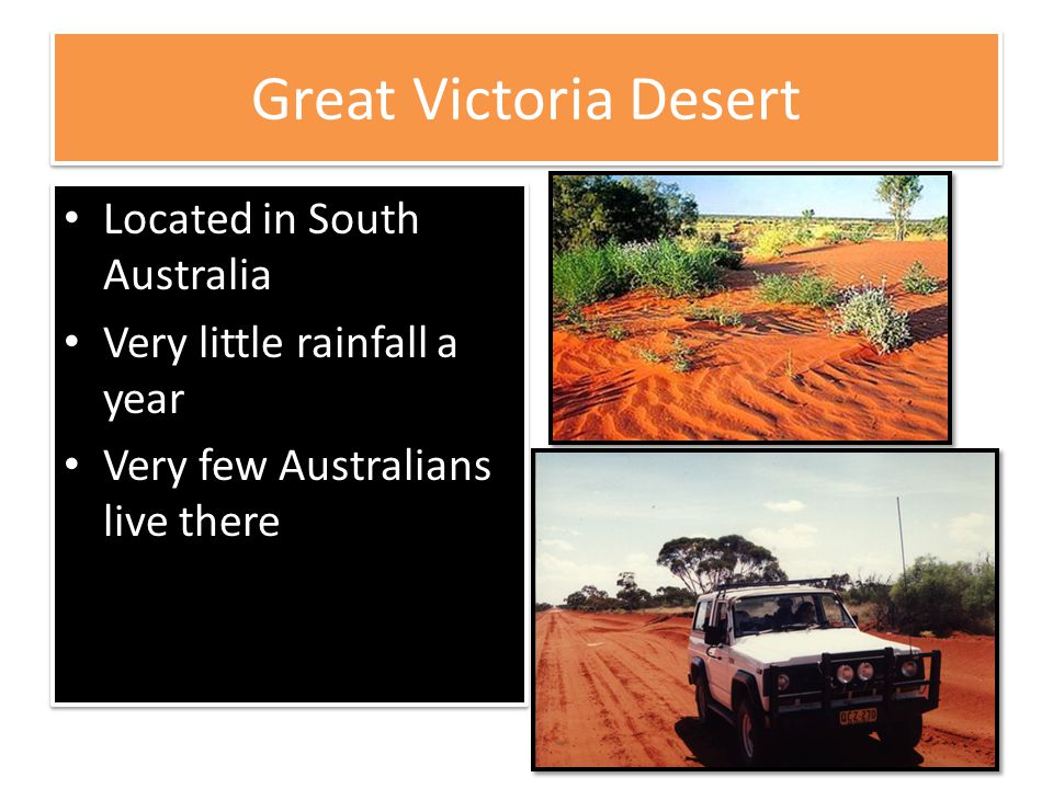 Located in South Australia Very little rainfall a year Very few Australians live there Located in South Australia Very little rainfall a year Very few Australians live there