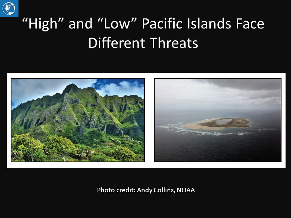 High and Low Pacific Islands Face Different Threats Photo credit: Andy Collins, NOAA