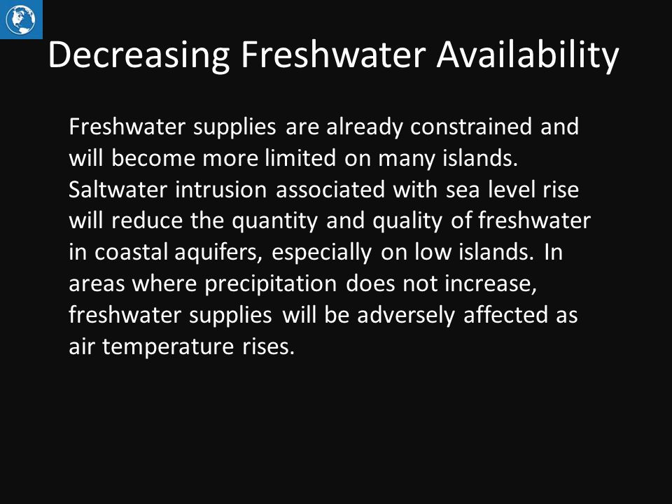 Decreasing Freshwater Availability Freshwater supplies are already constrained and will become more limited on many islands.