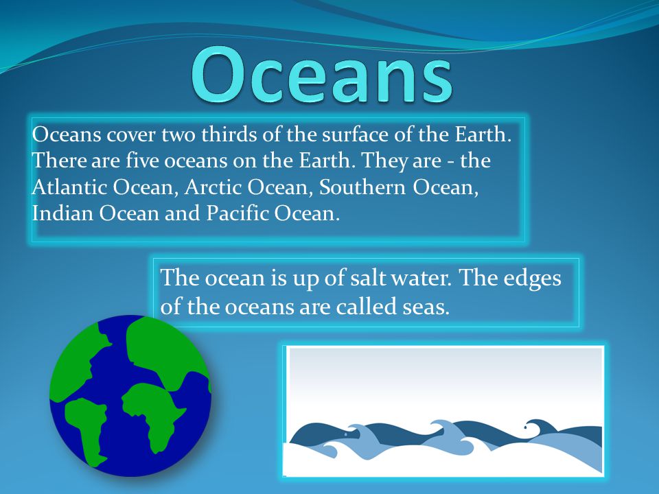 Oceans cover two thirds of the surface of the Earth.