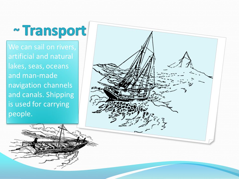 We can sail on rivers, artificial and natural lakes, seas, oceans and man-made navigation channels and canals.
