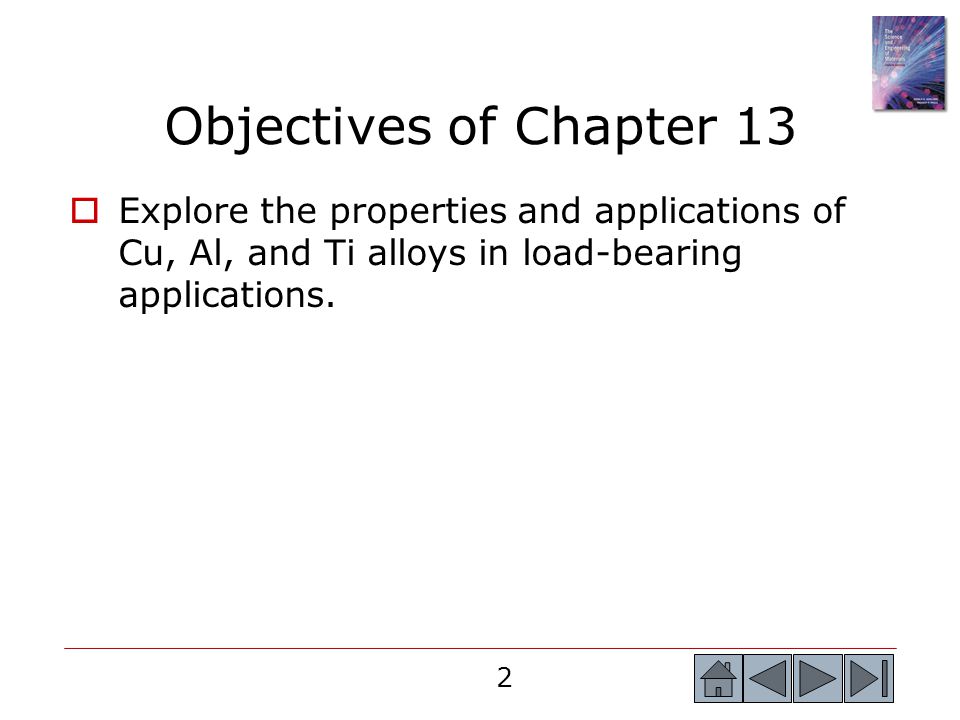 2 2 Objectives of Chapter 13  Explore the properties and applications of Cu, Al, and Ti alloys in load-bearing applications.