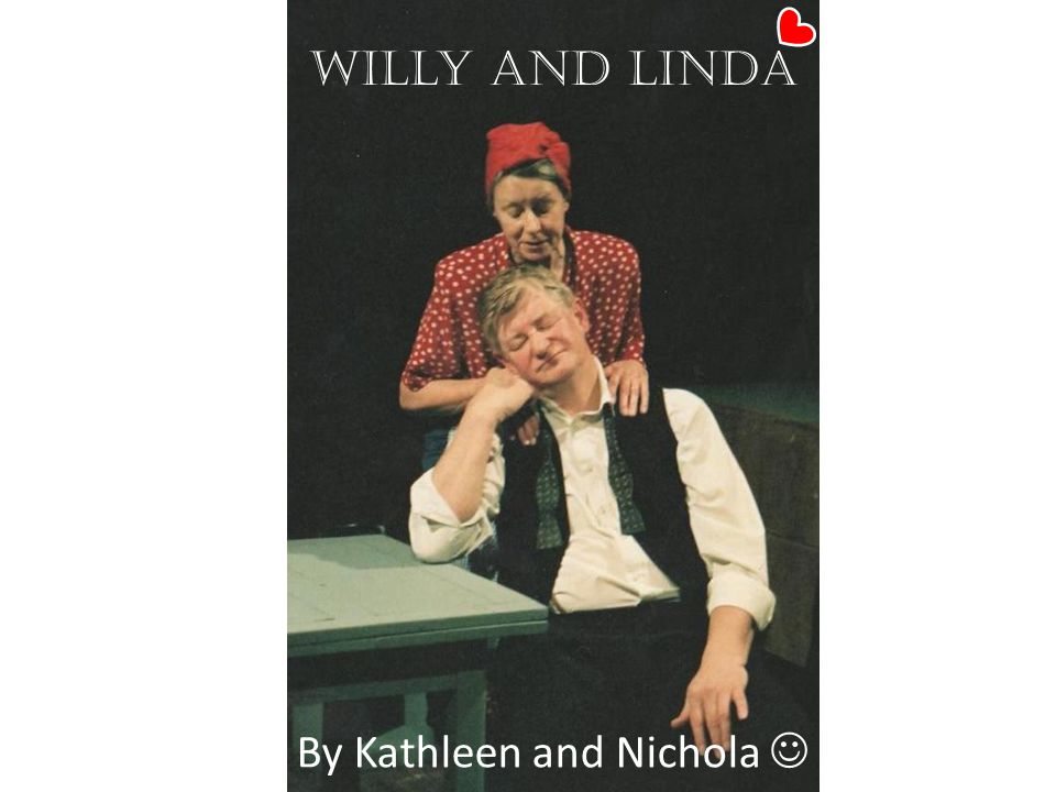 Willy and Linda By Kathleen and Nichola