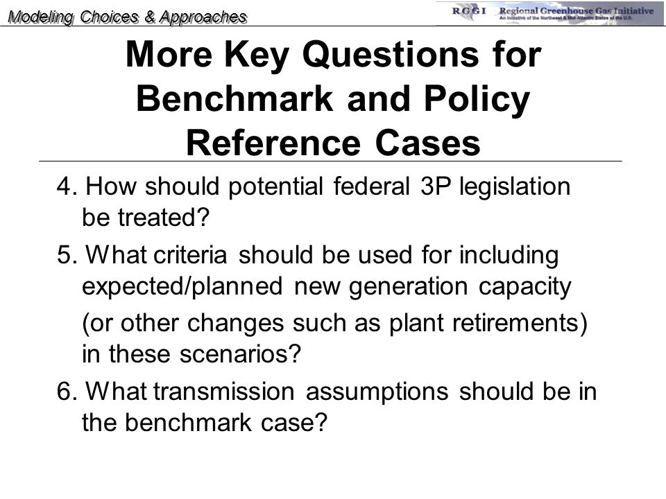 More Key Questions for Benchmark and Policy Reference Cases 4.