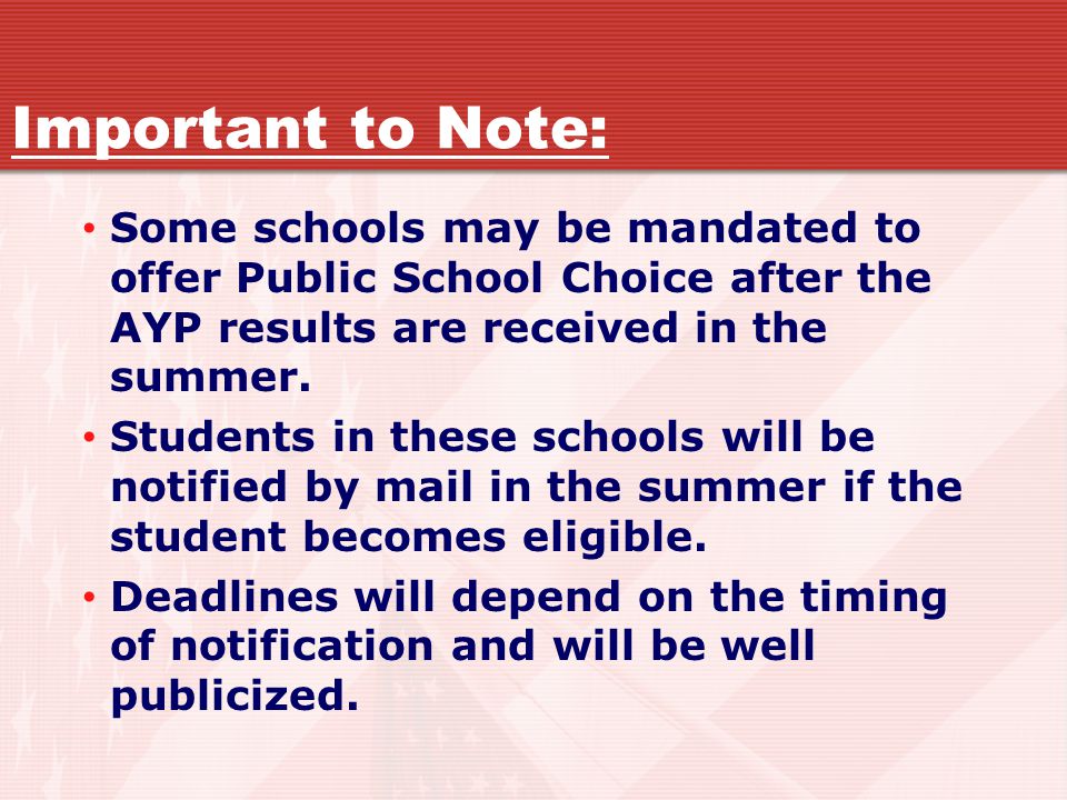 Important to Note: Some schools may be mandated to offer Public School Choice after the AYP results are received in the summer.