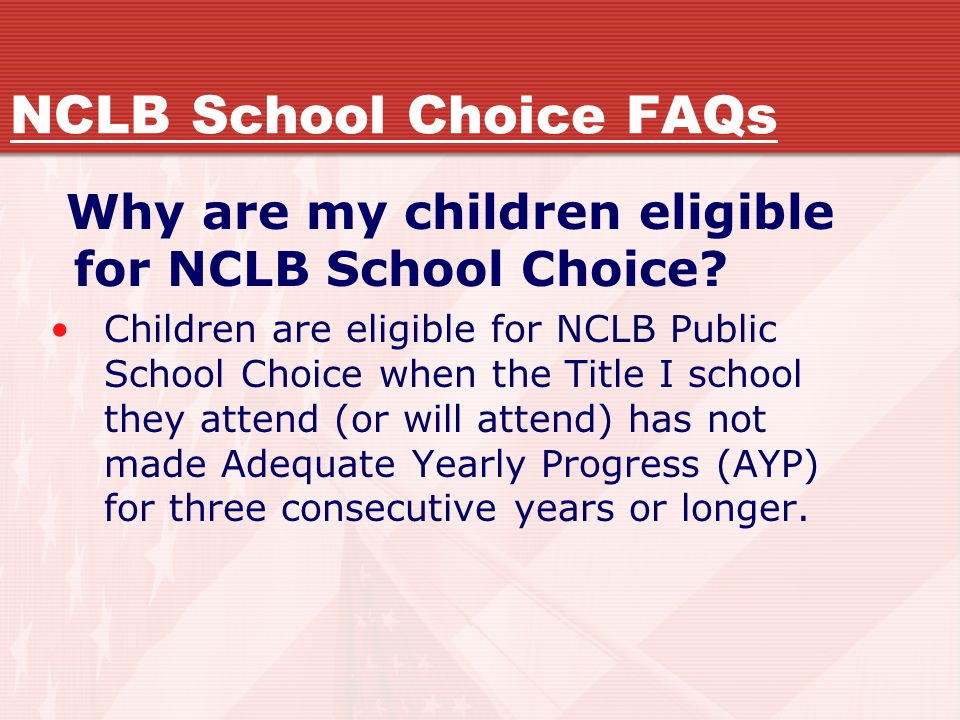 NCLB School Choice FAQs Why are my children eligible for NCLB School Choice.