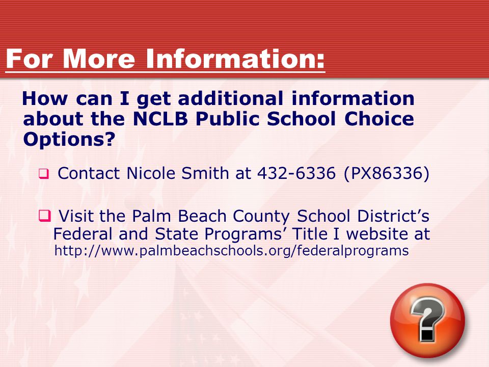 For More Information: How can I get additional information about the NCLB Public School Choice Options.
