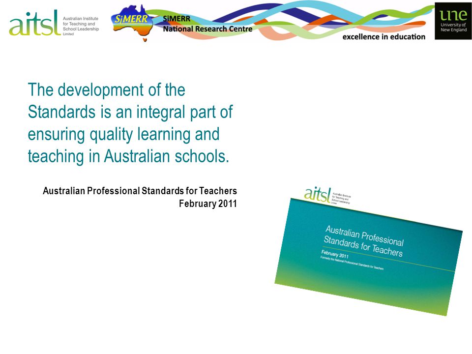 The development of the Standards is an integral part of ensuring quality learning and teaching in Australian schools.