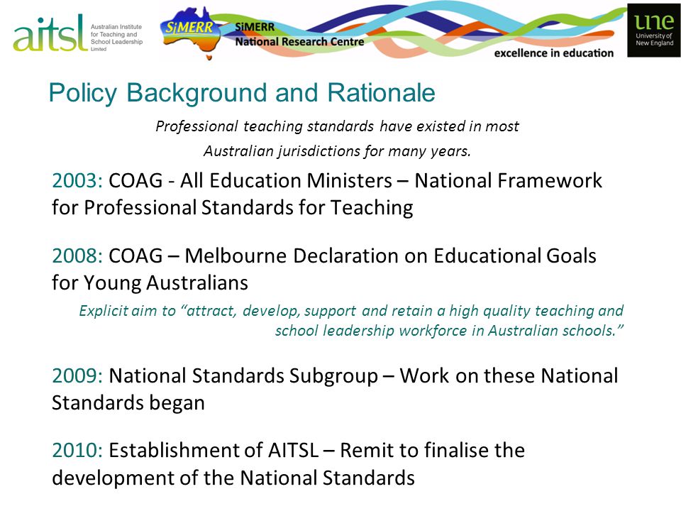 Policy Background and Rationale Professional teaching standards have existed in most Australian jurisdictions for many years.