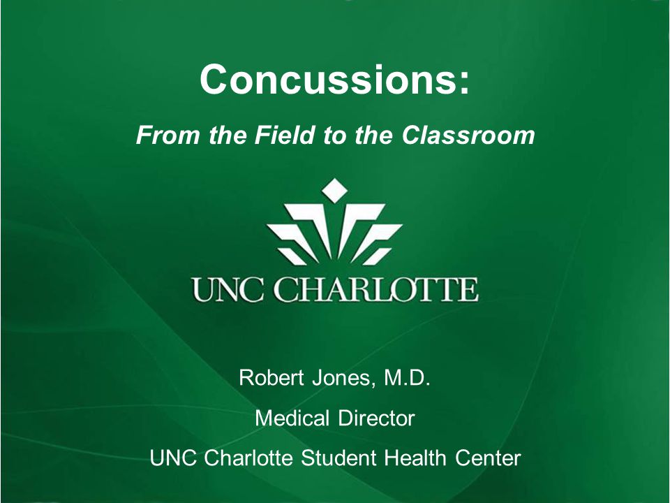 Concussions: From the Field to the Classroom Robert Jones, M.D.