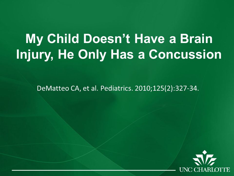 My Child Doesn’t Have a Brain Injury, He Only Has a Concussion DeMatteo CA, et al.