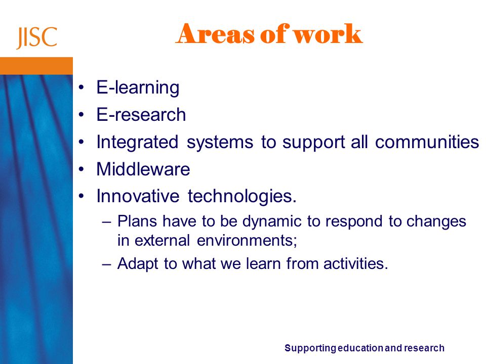 Supporting education and research Areas of work E-learning E-research Integrated systems to support all communities Middleware Innovative technologies.