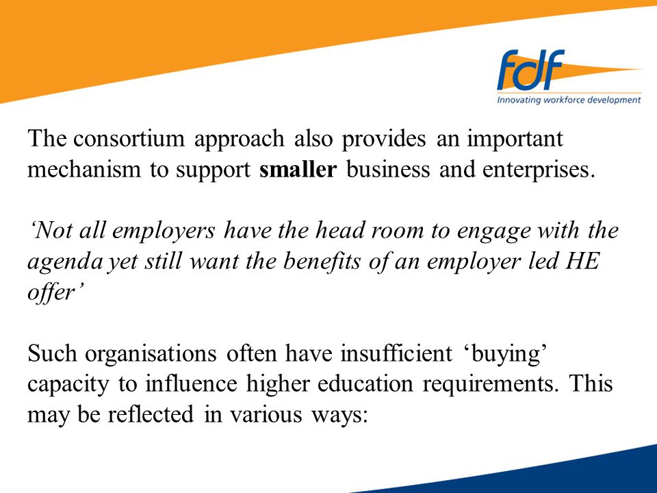 The consortium approach also provides an important mechanism to support smaller business and enterprises.