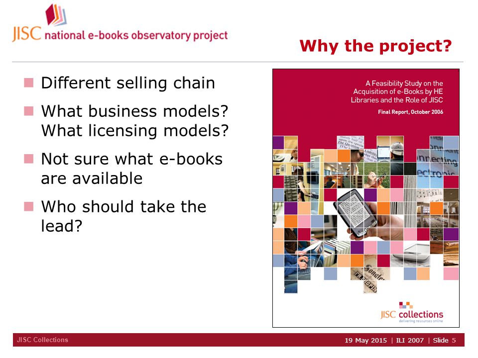 JISC Collections 19 May 2015 | ILI 2007 | Slide 5 Why the project.