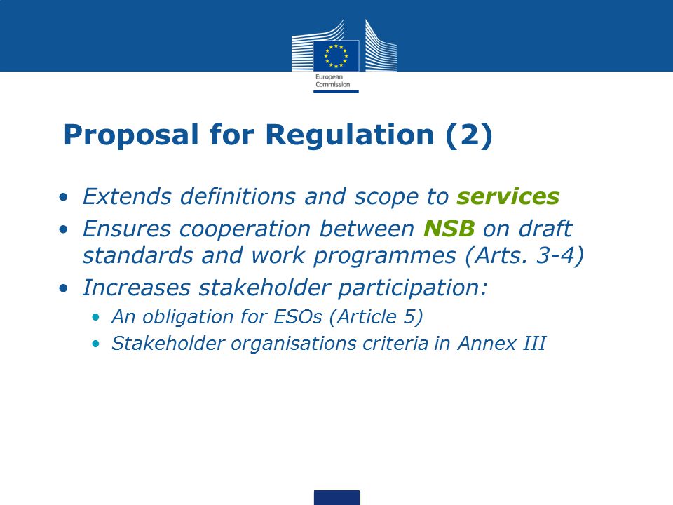 Proposal for Regulation (2) Extends definitions and scope to services Ensures cooperation between NSB on draft standards and work programmes (Arts.