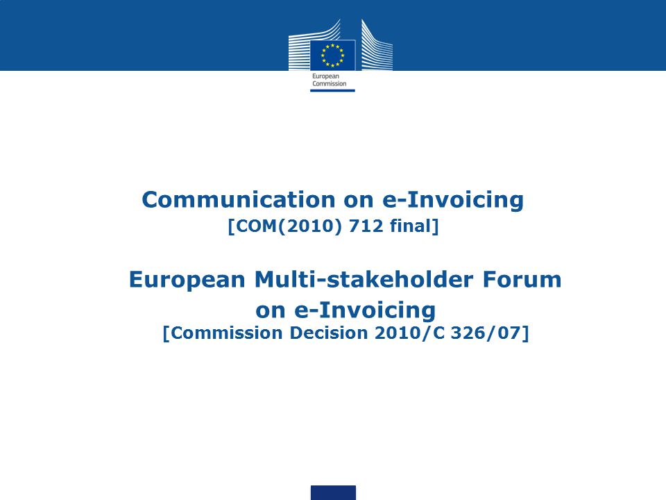 Communication on e-Invoicing [COM(2010) 712 final] European Multi-stakeholder Forum on e-Invoicing [Commission Decision 2010/C 326/07]
