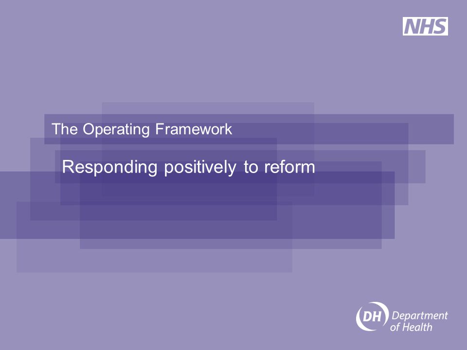 The Operating Framework Responding positively to reform