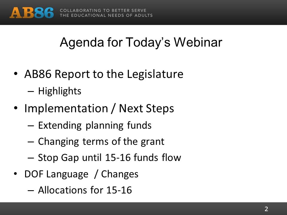 Agenda for Today’s Webinar AB86 Report to the Legislature – Highlights Implementation / Next Steps – Extending planning funds – Changing terms of the grant – Stop Gap until funds flow DOF Language / Changes – Allocations for
