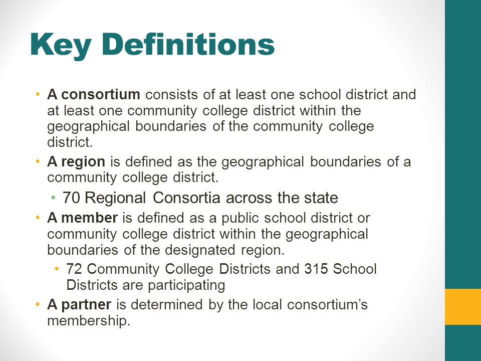 Key Definitions A consortium consists of at least one school district and at least one community college district within the geographical boundaries of the community college district.